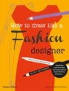 How to Draw Like a Fashion Designer 